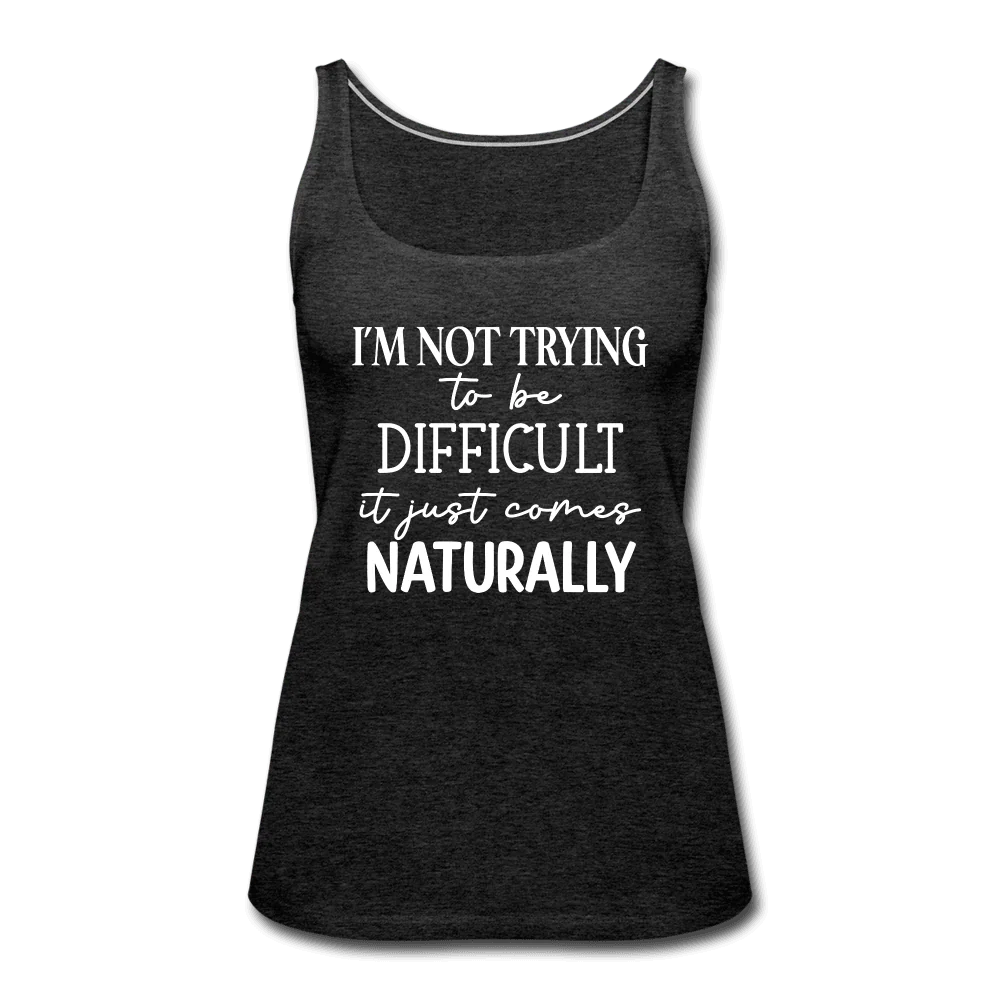 Being Difficult Comes Naturally Funny Tank Top - Image 5