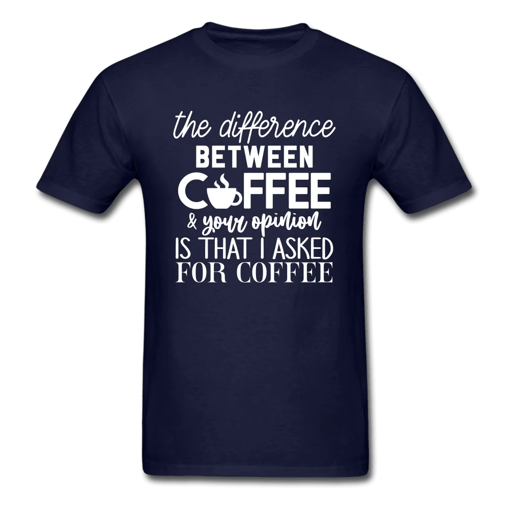 Difference Between Coffee and Opinion Funny Shirt - Image 6