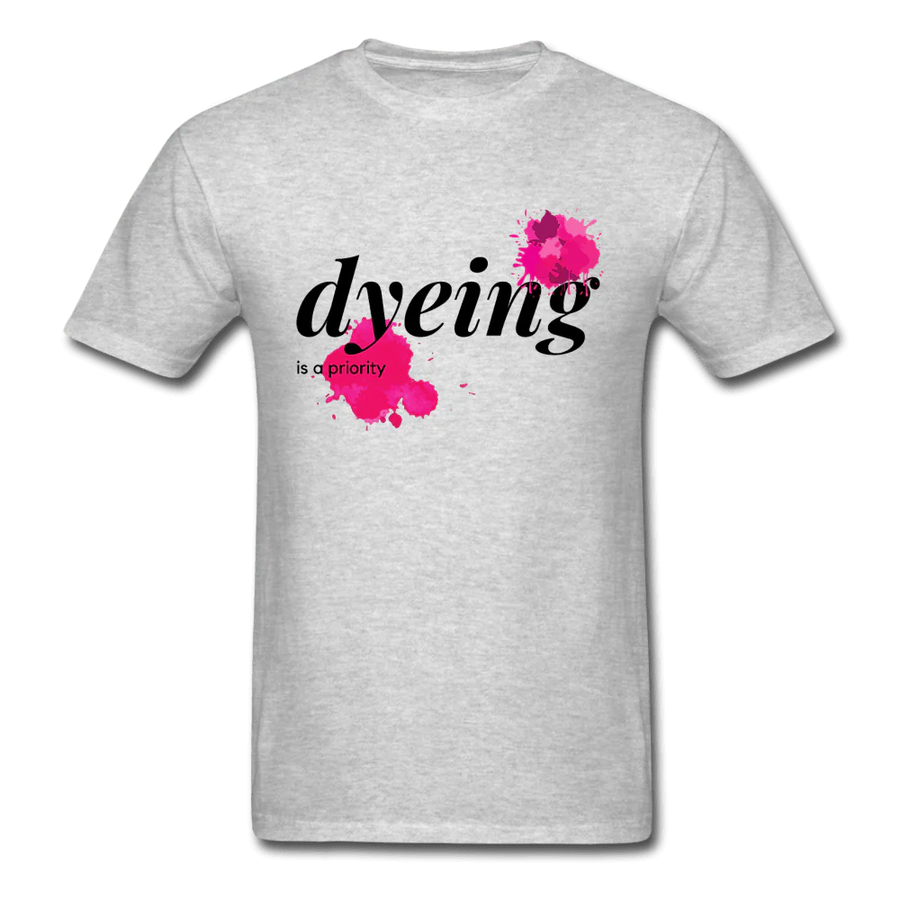 Dyeing Is a Priority Unisex Classic T-Shirt - Image 3