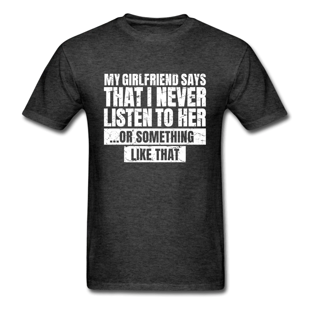 Girlfriend Says I Never Listen to Her Funny T-Shirt - Image 4
